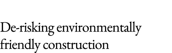 De risking environmentally friendly construction