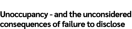 Unoccupancy and the unconsidered consequences of failure to disclose 