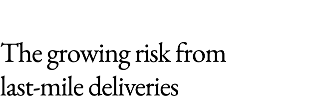 The growing risk from last mile deliveries 