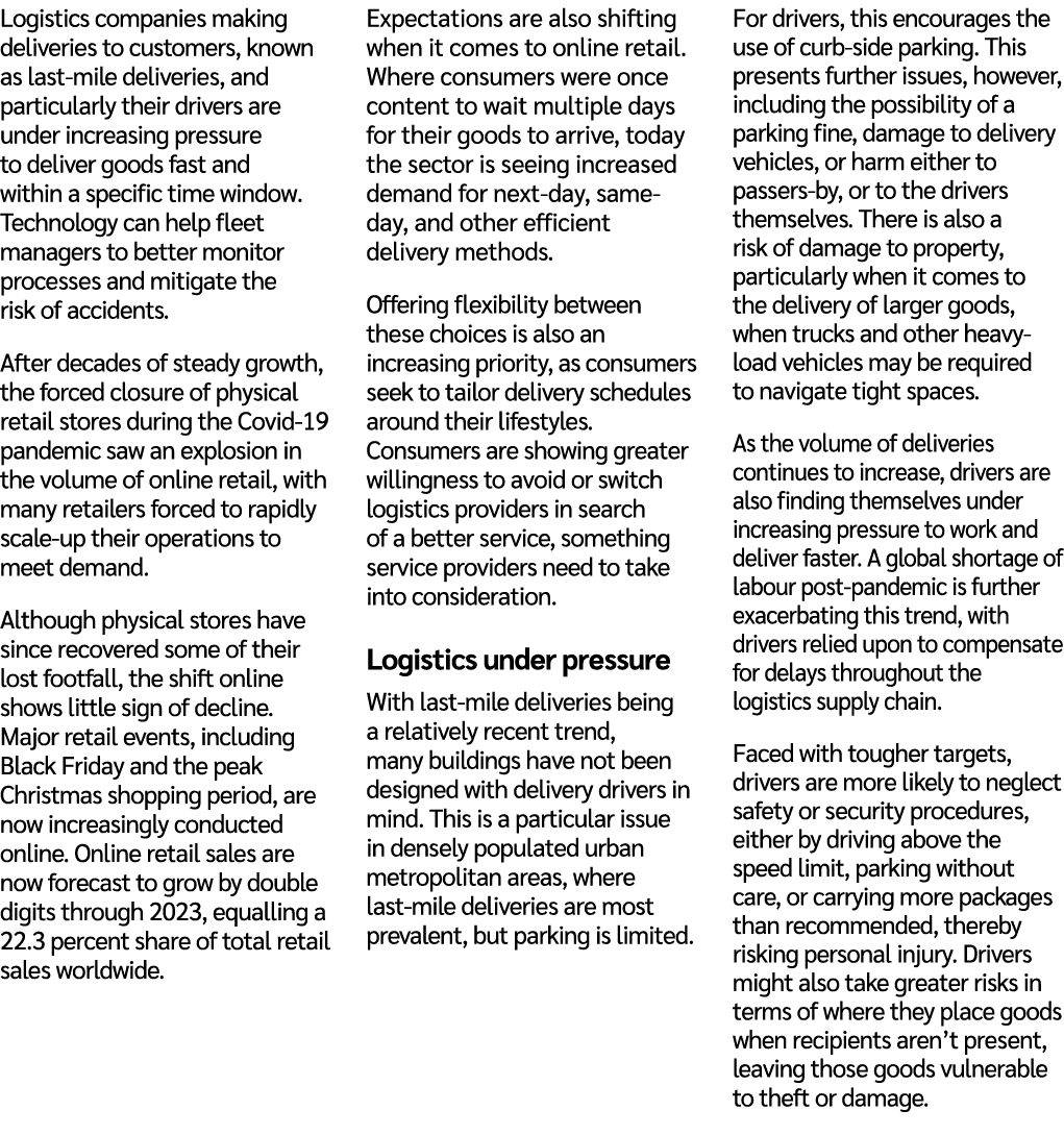 Logistics companies making deliveries to customers, known as last mile deliveries, and particularly their drivers are...