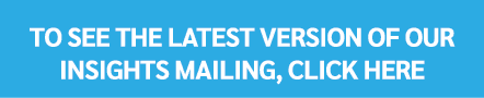 To see the latest version of our insights mailing, click here