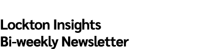 Lockton Insights Bi weekly Newsletter